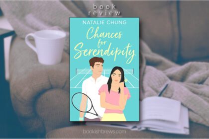 Book review of Chances for Serendipity by Natalie Chung. A delightful contemporary coming of age and romance by debut author Natalie Chung