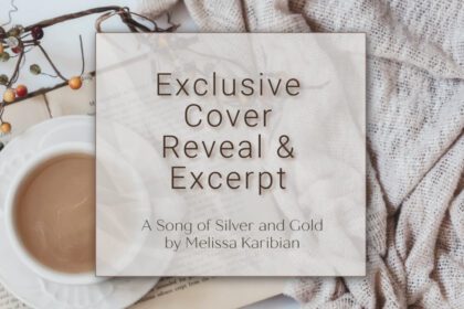 Exclusive cover reveal and book excerpt of A Song of Silver and Gold by Melissa Karibian